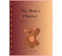 The Tired Mom's Planner: No Pressure, No Perfection