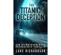 The Titanic Deception: (Buch 4) Ein Atemberaubender Archäologie-Thriller