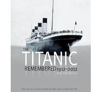 The titanic remembered 1912-2012