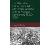 The Tithe War: Ireland's First Mass Movement and the Birth of Modern Democracy, 1830-1838