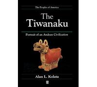 The Tiwanaku: Portrait of an Andean Civilization