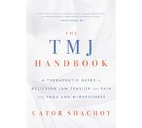 The TMJ Handbook: A Therapeutic Guide to Relieving Jaw Tension and Pain with Yoga and Mindfulness