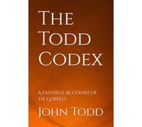 The Todd Codex: A Faithful Account of the Gospels