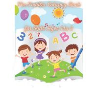 The Toddler Coloring Book For Kids Ages 1-3: Cute Toddler Coloring Book For Kids Ages 1-4 Includes Animals,Foodfor Kids With Activities Games;Mazes,Word Search,Dot To Dot So Many Cute,Silly And Easy T