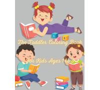 The Toddler Coloring Book For Kids Ages 1-3: Cute Toddler Coloring Book For Kids Ages 1-4 Includes Animals,Foodfor Kids With Activities Games;Mazes,Word Search,Dot To Dot So Many Cute,Silly And Easy T