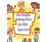 The Toddler Coloring Book For Kids Ages 1-3: So Many Cute,Silly And Easy Things To Color,Cute Toddler Coloring Book For Kids Ages 1-4 Includes Animals,Foodfor Kids With Activities Games;Mazes,Word Sea