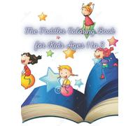 The Toddler Coloring Book For Kids Ages 1-3: So Many Cute,Silly And Easy Things To Color,Cute Toddler Coloring Book For Kids Ages 1-4 Includes Animals,Foodfor Kids With Activities Games;Mazes,Word Sea