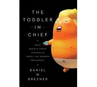 The Toddler in Chief: What Donald Trump Teaches Us about the Modern Presidency