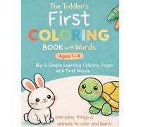 The Toddler’s First Coloring Book with Words Ages 1-4: Big & Simple Learning Coloring Pages with First Words | Easy Bold Line Art for Early Learning, Fine Motor Skills & Preschool Development