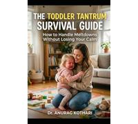 The Toddler Tantrum Survival Guide: How to Handle Meltdowns Without Losing Your Calm