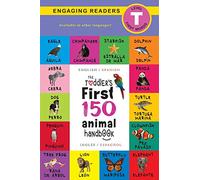 The Toddler's First 150 Animal Handbook: Bilingual (English / Spanish) (Inglés / Español): Pets, Aquatic, Forest, Birds, Bugs, Arctic, Tropical, Underground, Animals on Safari, and Farm Animals