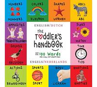 The Toddler's Handbook: Bilingual (English / Dutch) (Engels / Nederlands) Numbers, Colors, Shapes, Sizes, ABC Animals, Opposites, and Sounds, with ... Early Readers: Children's Learning Books