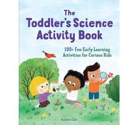 The Toddler's Science Activity Book: 100+ Fun Early Learning Activities for Curious Kids