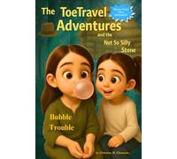The ToeTravel Adventures and the Not So Silly Stone: Bubble Trouble