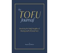 The TOFU Journal: Practicing the Daily Discipline of Hearing God's Personal Voice.