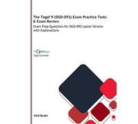 The Togaf 9 (Og0-093) Exam Practice Tests & Exam Review: Exam Prep Questions For Og0-093 Latest Version With Explanations