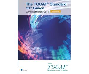 The TOGAF® Standard, 10th Edition - ADM Practitioners’ Guide - 2025 Update: TOGAF® Standard, 10th Edition