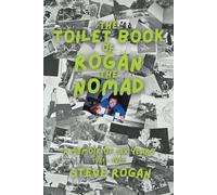 The Toilet Book of Rogan the Nomad: A memoir of six years - 1981 to 1986