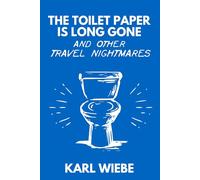 THE TOILET PAPER IS LONG GONE: And Other Travel Nightmares