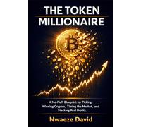 The Token Millionaire: The Blueprint for Picking Winning Cryptos, Timing the Market, and Stacking | Real Profits from Bitcoin, Altcoins, and Web3 - Even If You Are Starting from Zero
