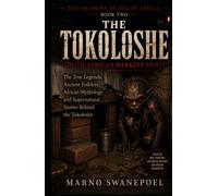 THE TOKOLOSHE: South Africa's Darkest Spirit: The True Legends, Ancient Folklore, African Mythology and Supernatural Stories Behind the Tokoloshe