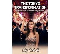 The Tokyo Transformation: A Posh Girl's Shameless Degradation