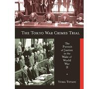 The Tokyo War Crimes Trial: The Pursuit of Justice in the Wake of World War II
