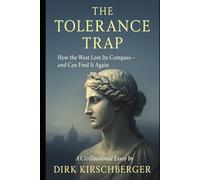 The Tolerance Trap: How the West Lost Its Convictions - and the Courage to Defend Them