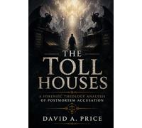 The Toll Houses: A Forensic Theology Analysis of Postmortem Accusation