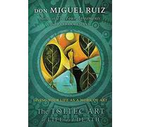 The Toltec Art Of Life And Death