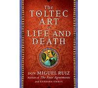 THE TOLTEC ART OF LIFE AND DEATH