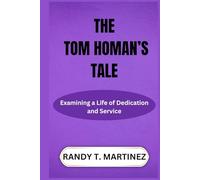 THE TOM HOMAN’S TALE: Examining a Life of Dedication and Service