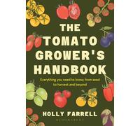 The Tomato Grower's Handbook Everything you need to know, from seed to harvest and beyond - Holly Farrell - Bloomsbury Publishing - ebook (ePub) - Livre
