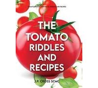 The Tomato - Riddles And Recipes: Tomato History, Fun Facts, Riddles And Recipes Paperback Book By J.P. Cross Scmc