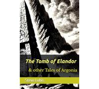 The Tomb of Elandor & other Tales of Argonia: The Company of Exiles