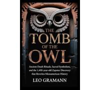 The Tomb of the Owl: Ancient Death Rituals, Sacred Symbolism, and the 1,400-Year-Old Zapotec Discovery That Rewrites Mesoamerican History