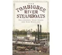 The Tombigbee River Steamboats Rollodores Dead Heads and SideWheelers by Rufus Ward Rufus Ward (Auteur)