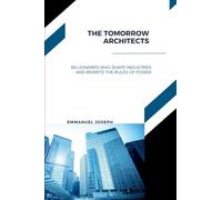 The Tomorrow Architects, Billionaires Who Shape Industries and Rewrite the Rules of Power