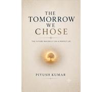 THE TOMORROW WE CHOSE: The Future Was Built on a Perfect Lie