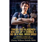 The Tongue-Tied Blacksmith Who Got Up the Courage to Bid on A Mail Order Bride!: Cliff Bentley was brilliant with metal; however, he was hopeless with words!