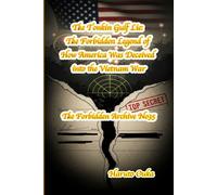The Tonkin Gulf Lie: The Forbidden Legend of How America Was Deceived into the Vietnam War