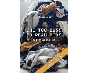 The Too Busy To Read Book : Single Mom Edition: For Single Mums