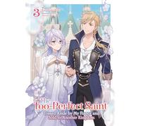 The Too-Perfect Saint: Tossed Aside by My Fiancé and Sold to Another Kingdom (Light Novel) Vol. 3
