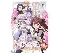 The Too-Perfect Saint: Tossed Aside by My Fiancé and Sold to Another Kingdom (Light Novel) Vol. 6