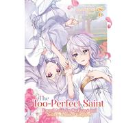 The Too-Perfect Saint: Tossed Aside by My Fiancé and Sold to Another Kingdom (Light Novel) Vol. 7