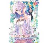 The Too-Perfect Saint: Tossed Aside by My Fiancé and Sold to Another Kingdom (Manga) Vol. 1