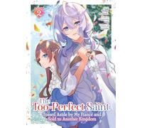 The Too-Perfect Saint: Tossed Aside by My Fiancé and Sold to Another Kingdom (Manga) Vol. 2