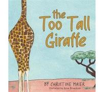 The Too Tall Giraffe A Childrens Book about Looking Different Fitting in and Finding Your Superpower - Christine Maier - Author Academy Elite - Livre en A Christine MaierChristine Maier (Auteur)