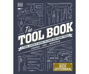 The Tool Book: A Tool-Lover's Guide to Over 200 Hand Tools