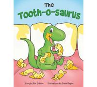 The Tooth-o-saurus: A Dino-Mite Book About Brushing Teeth and Going to the Dentist for Toddlers and Kids